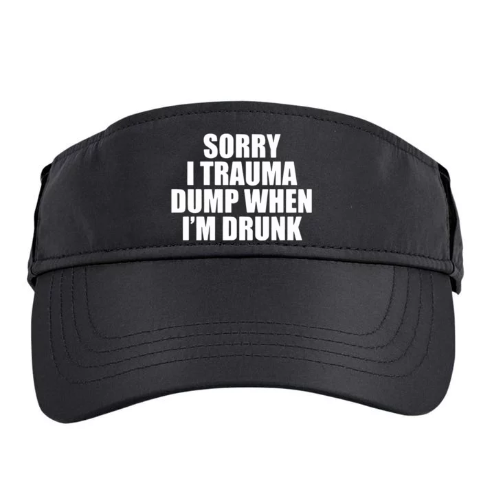 Sorry I Trauma Dump When Im Drunk Adult Drive Performance Visor