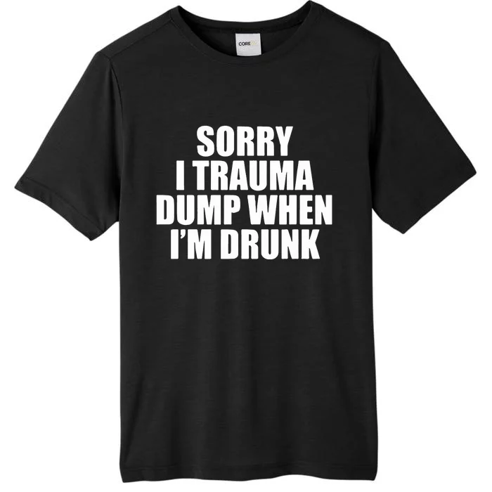 Sorry I Trauma Dump When Im Drunk ChromaSoft Performance T-Shirt