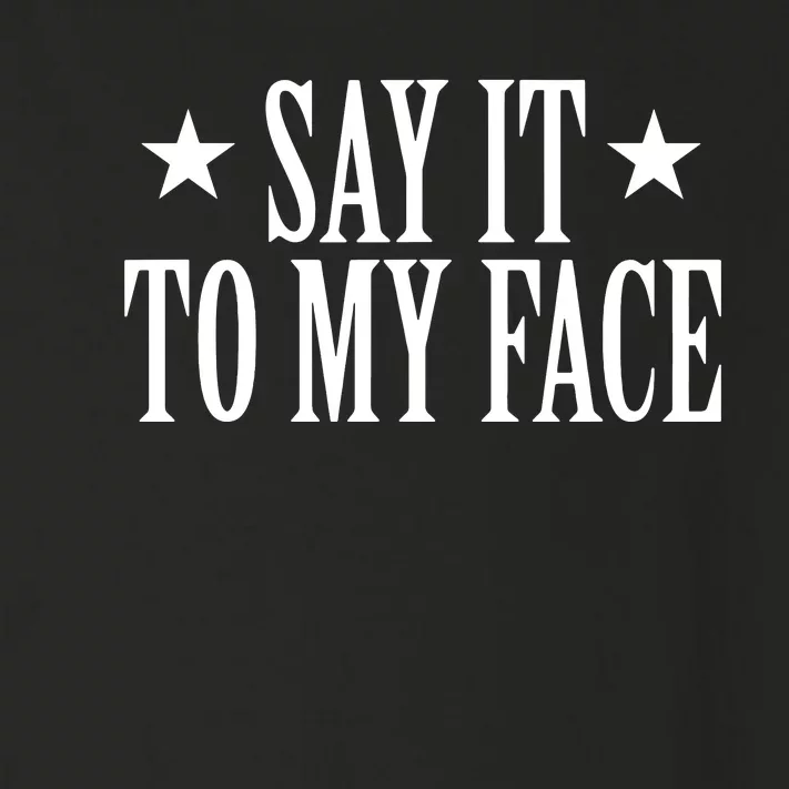 Say It To My Face Toddler Long Sleeve Shirt