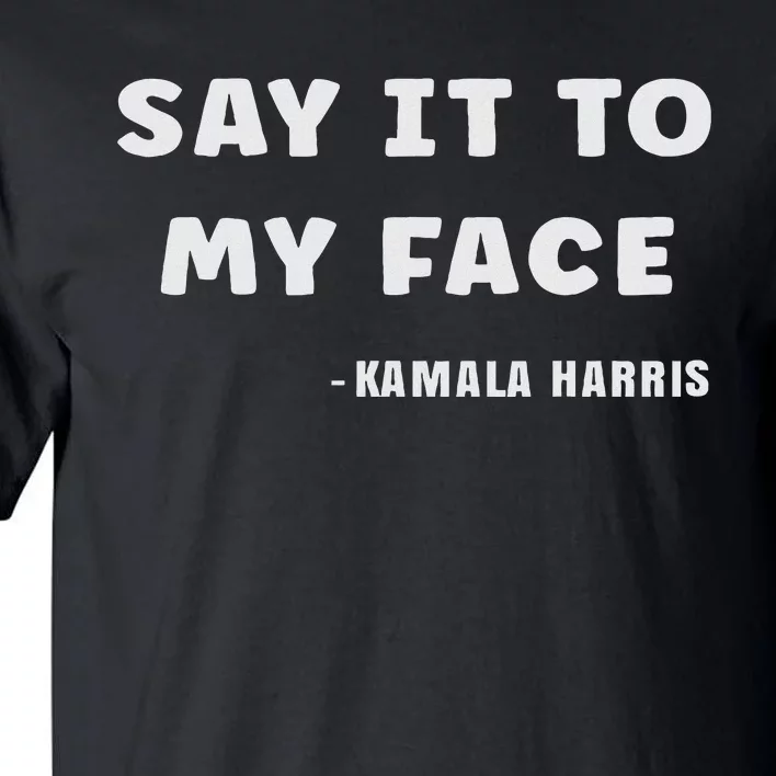 Say It To My Face Tall T-Shirt