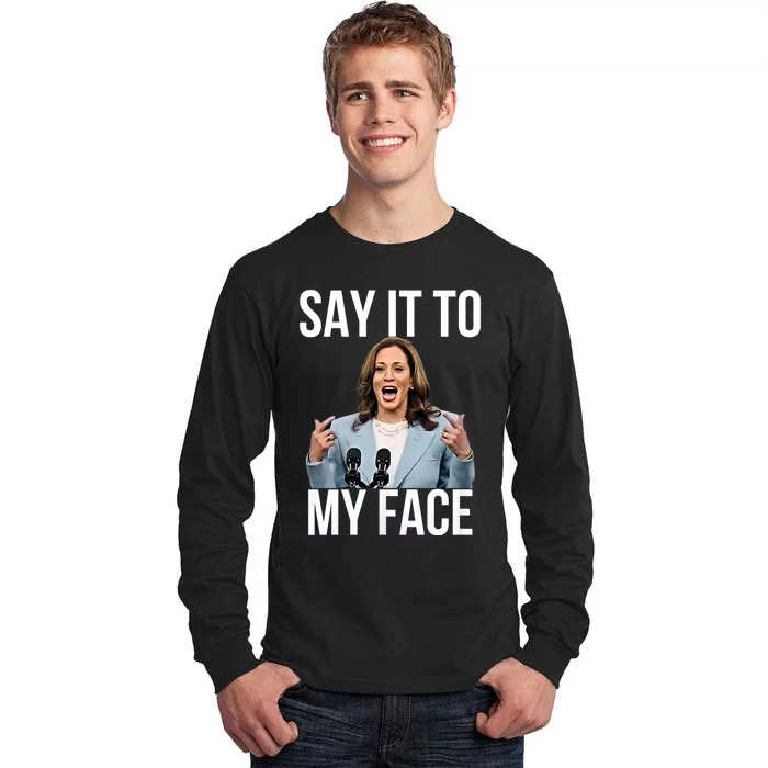 Say It To My Face Funny Kamala Harris 2024 Challenges Trump Tall Long Sleeve T-Shirt