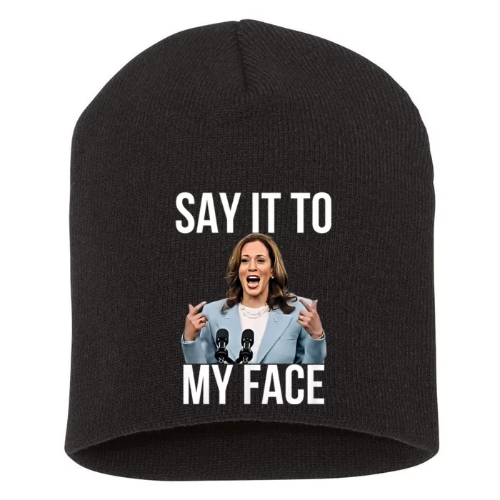 Say It To My Face Funny Kamala Harris 2024 Challenges Trump Short Acrylic Beanie