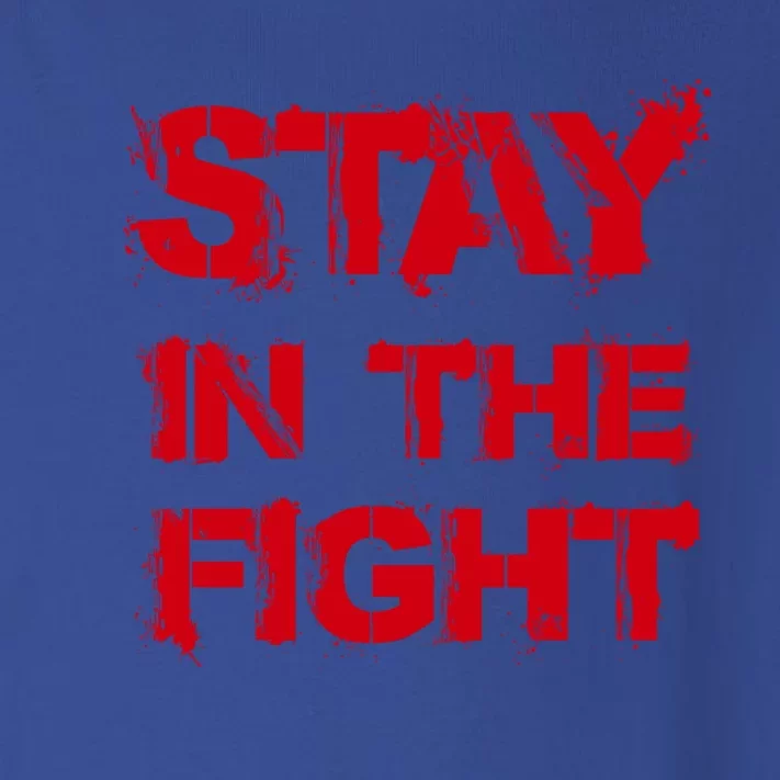 Stay In The Fight Funny Gift Toddler Long Sleeve Shirt