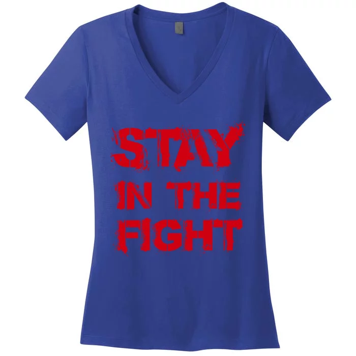 Stay In The Fight Funny Gift Women's V-Neck T-Shirt