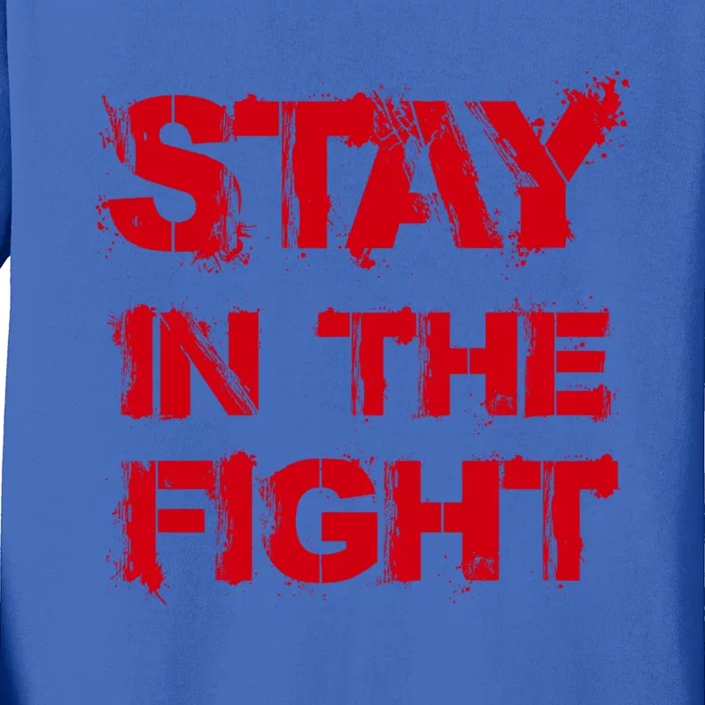 Stay In The Fight Funny Gift Kids Long Sleeve Shirt