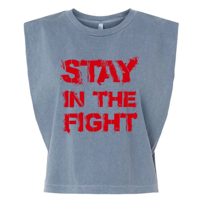 Stay In The Fight Funny Gift Garment-Dyed Women's Muscle Tee