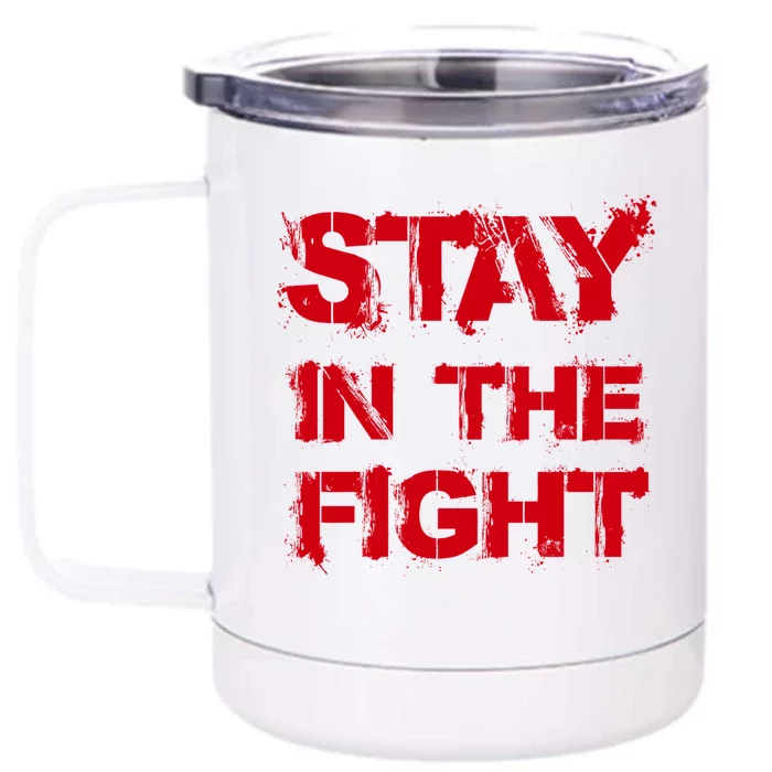 Stay In The Fight Funny Gift Front & Back 12oz Stainless Steel Tumbler Cup