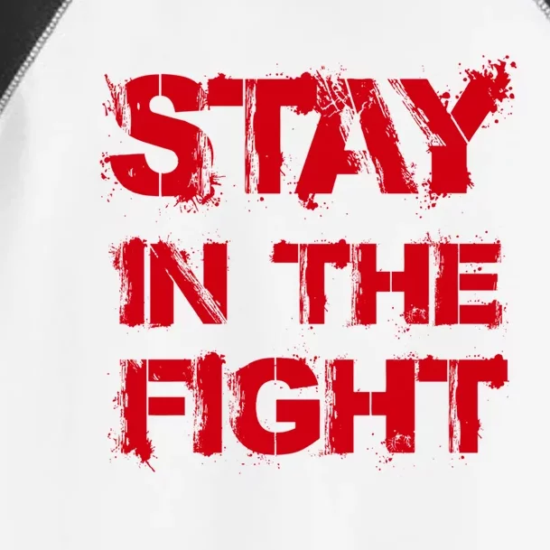 Stay In The Fight Funny Gift Toddler Fine Jersey T-Shirt