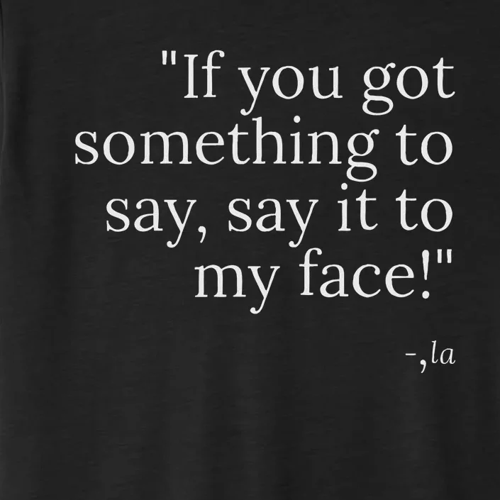 Say It To My Face ChromaSoft Performance T-Shirt