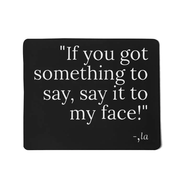 Say It To My Face Mousepad