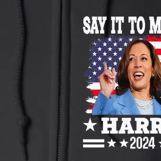 Say It To My Face Kamala Harris 2024 Full Zip Hoodie