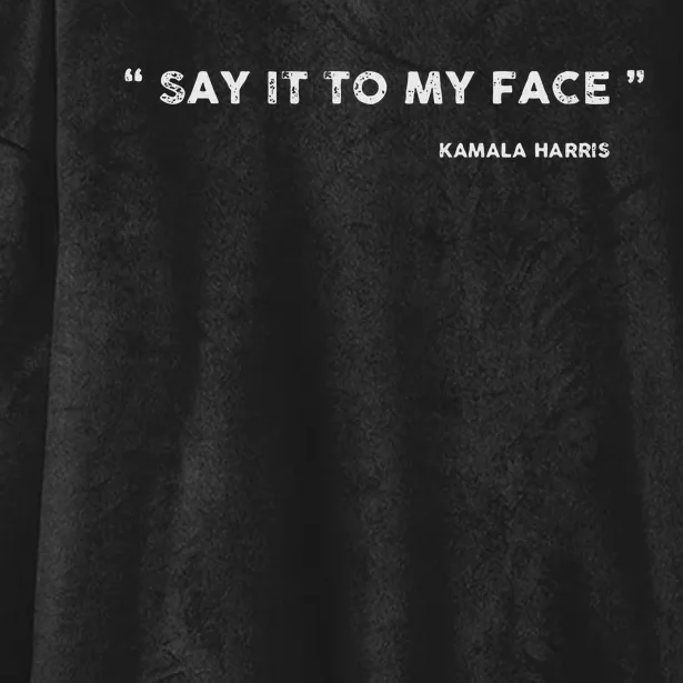 Say It To My Face Kamala Harris Debate Hooded Wearable Blanket