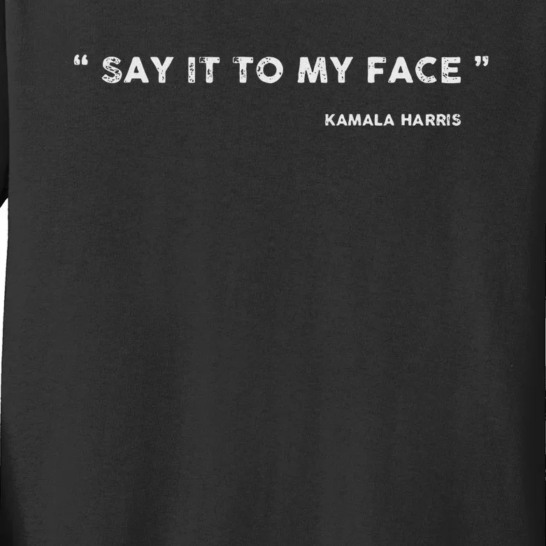 Say It To My Face Kamala Harris Debate Kids Long Sleeve Shirt