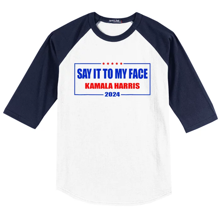 Say It To My Face Kamala Harris For President 2024 Baseball Sleeve Shirt