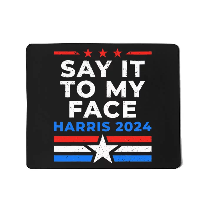 Say It To My Face Kamala IM With Her Mousepad