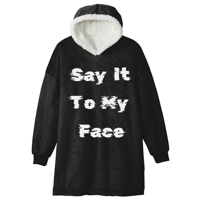 Say It To My Face Hooded Wearable Blanket