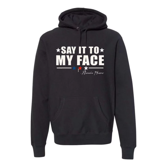 Say It To My Face Premium Hoodie