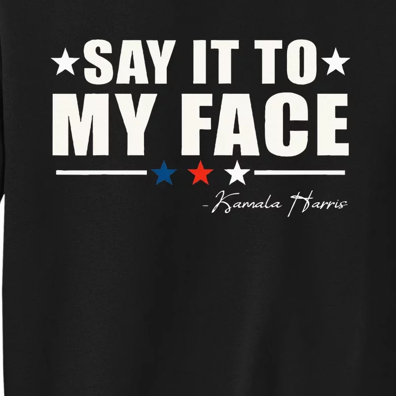 Say It To My Face Tall Sweatshirt