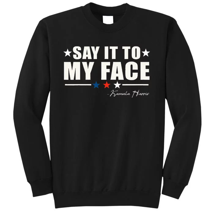 Say It To My Face Tall Sweatshirt