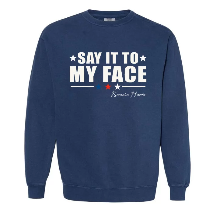 Say It To My Face Garment-Dyed Sweatshirt