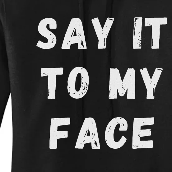 Say It To My Face Women's Pullover Hoodie