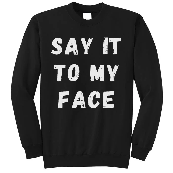 Say It To My Face Tall Sweatshirt