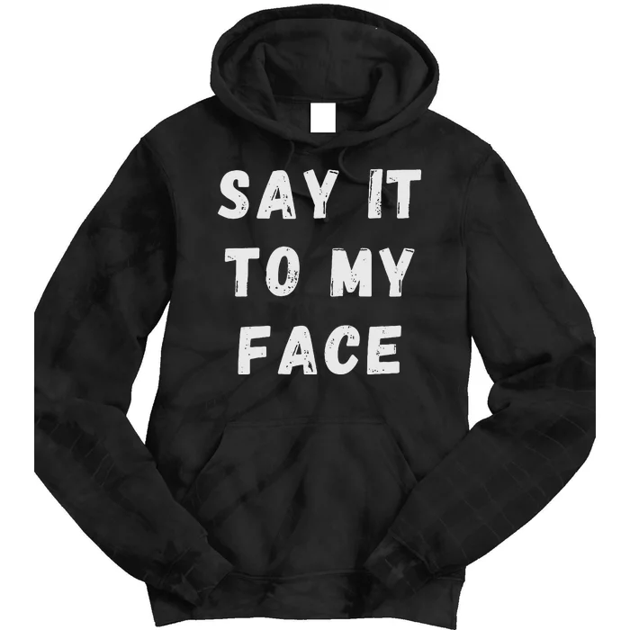 Say It To My Face Tie Dye Hoodie