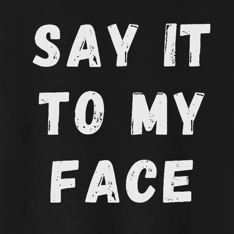 Say It To My Face Women's Crop Top Tee