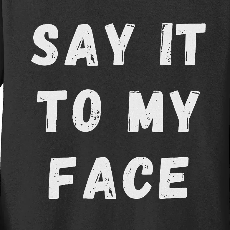 Say It To My Face Kids Long Sleeve Shirt