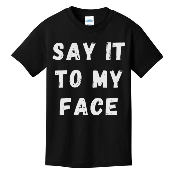 Say It To My Face Kids T-Shirt