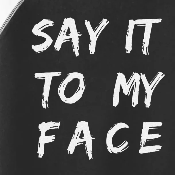 Say It To My Face Toddler Fine Jersey T-Shirt