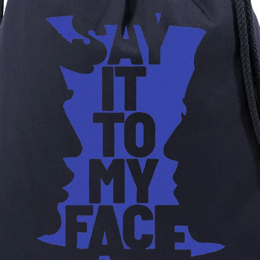 Say It To My Face Drawstring Bag