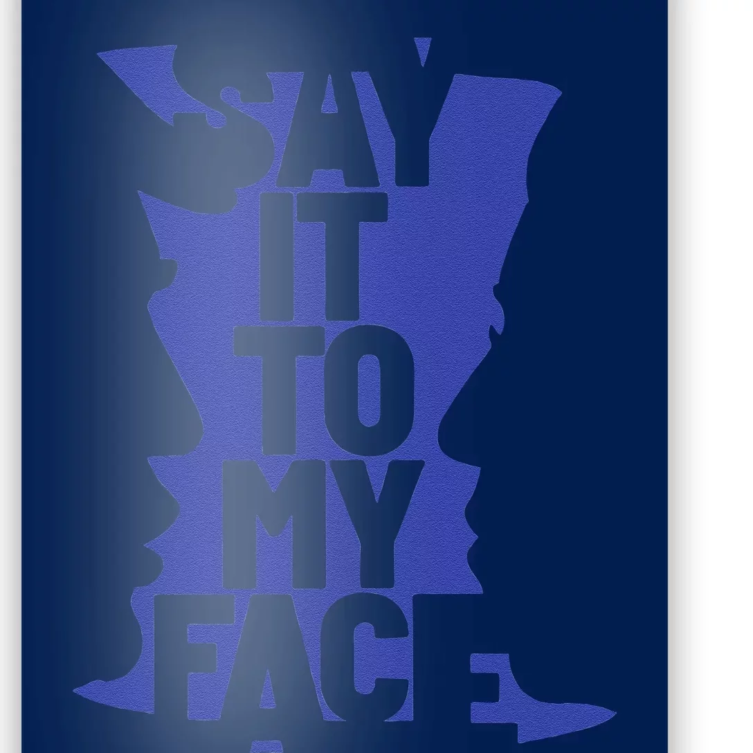 Say It To My Face Poster