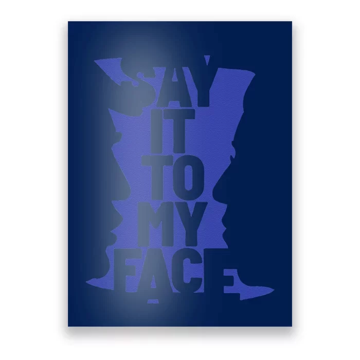 Say It To My Face Poster