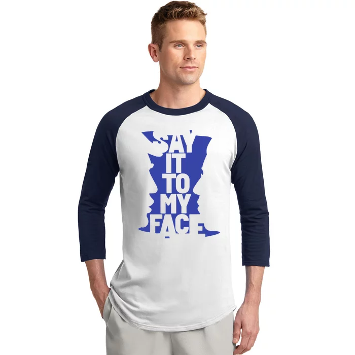 Say It To My Face Baseball Sleeve Shirt