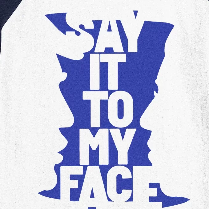 Say It To My Face Baseball Sleeve Shirt