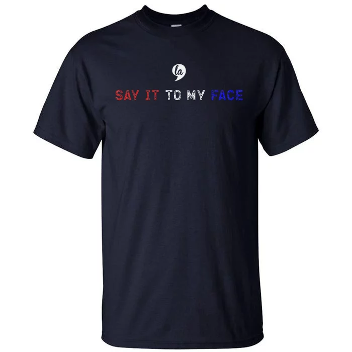 Say It To My Face Tall T-Shirt