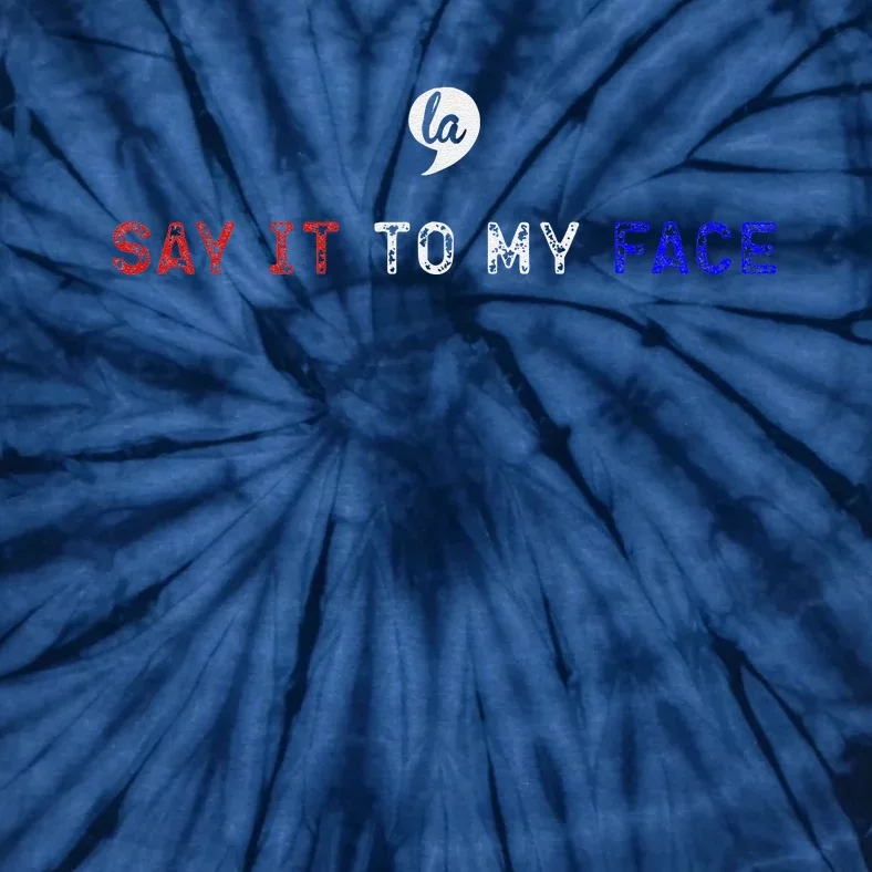 Say It To My Face Tie-Dye T-Shirt