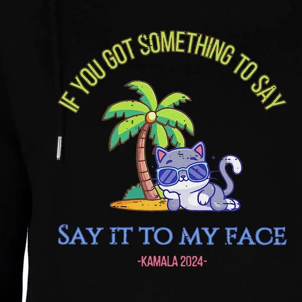 Say It To My Face Kamala 2024 Election Childless Cat Ladies Womens Funnel Neck Pullover Hood