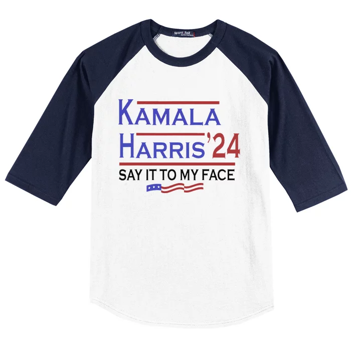 Say It To My Face Kamala Harris If You Got Something To Say Baseball Sleeve Shirt