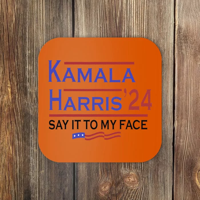 Say It To My Face Kamala Harris If You Got Something To Say Coaster