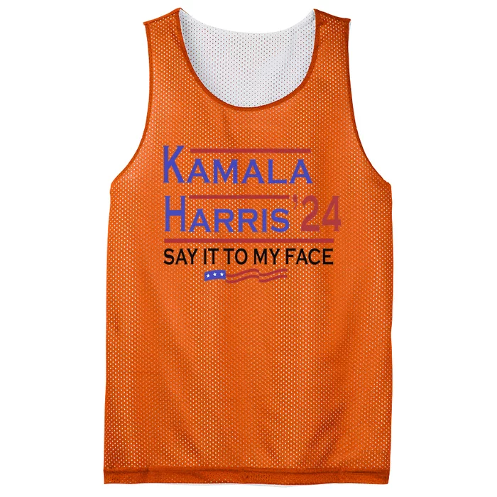 Say It To My Face Kamala Harris If You Got Something To Say Mesh Reversible Basketball Jersey Tank