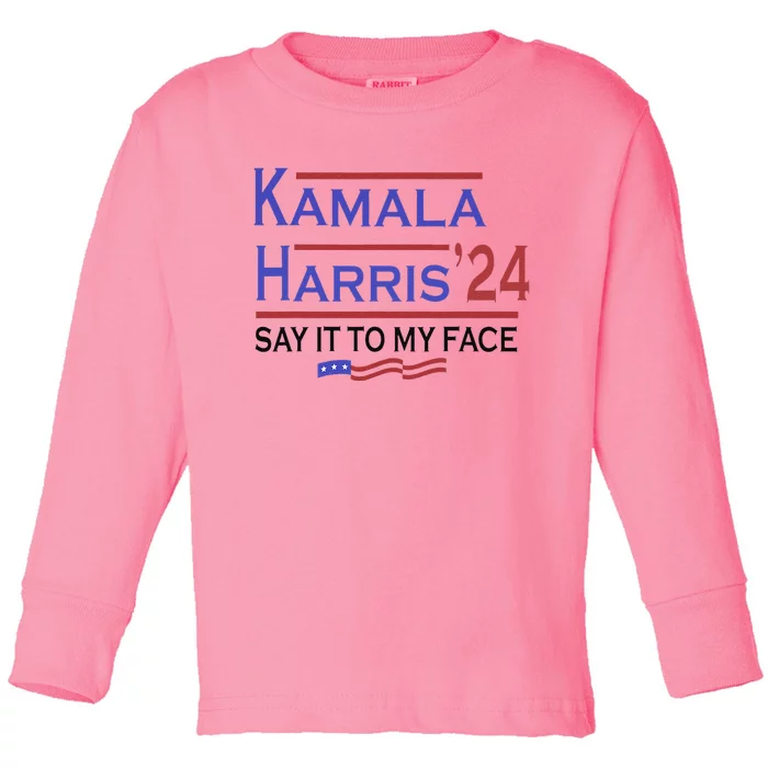 Say It To My Face Kamala Harris If You Got Something To Say Toddler Long Sleeve Shirt