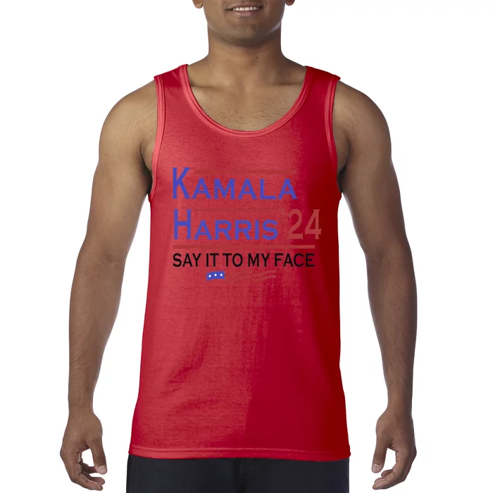 Say It To My Face Kamala Harris If You Got Something To Say Tank Top