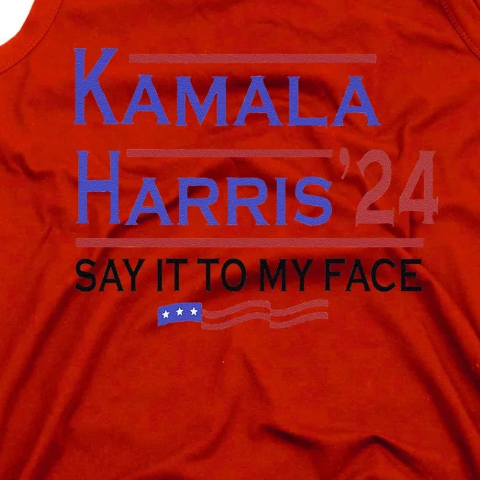 Say It To My Face Kamala Harris If You Got Something To Say Tank Top