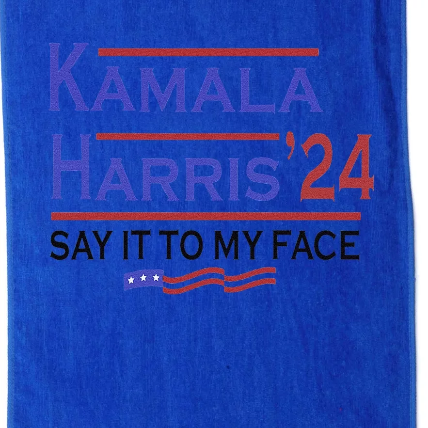 Say It To My Face Kamala Harris If You Got Something To Say Platinum Collection Golf Towel