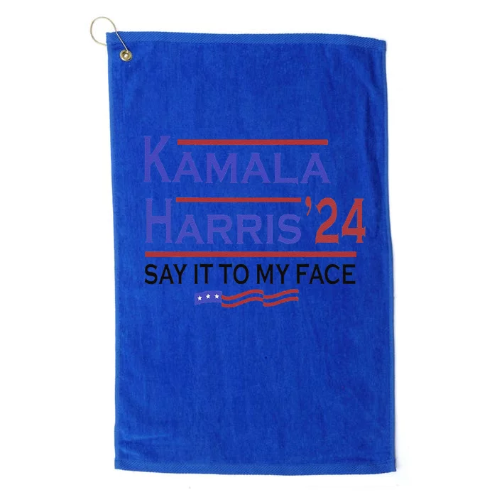 Say It To My Face Kamala Harris If You Got Something To Say Platinum Collection Golf Towel