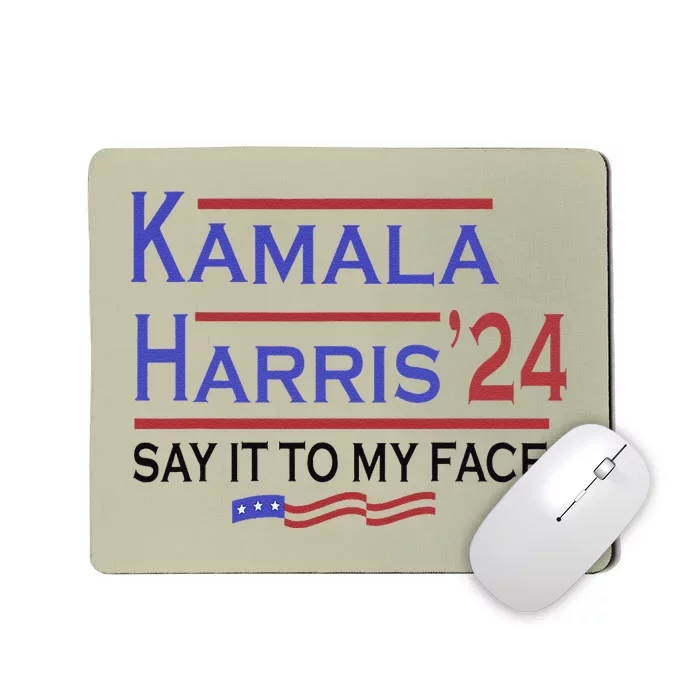 Say It To My Face Kamala Harris If You Got Something To Say Mousepad