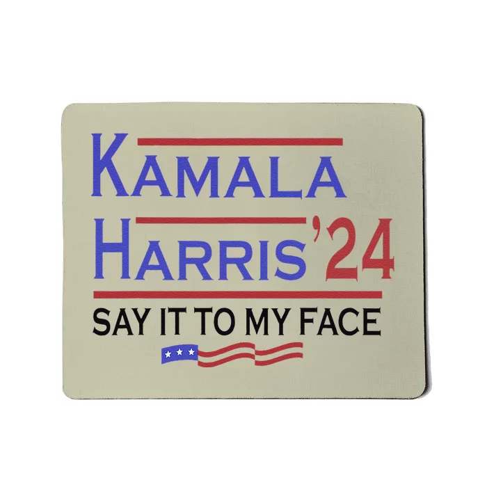 Say It To My Face Kamala Harris If You Got Something To Say Mousepad