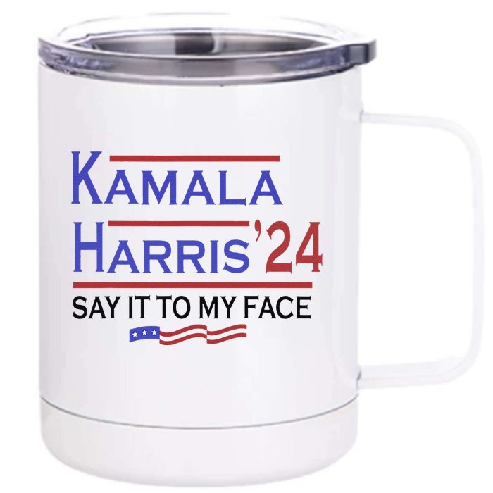 Say It To My Face Kamala Harris If You Got Something To Say Front & Back 12oz Stainless Steel Tumbler Cup